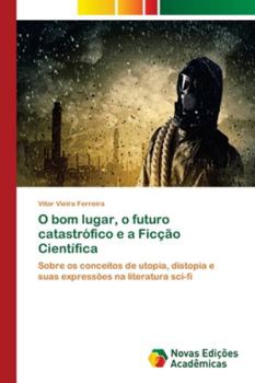 Paperback O bom lugar, o futuro catastrófico e a Ficção Científica [Portuguese] Book