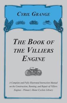 Paperback The Book of the Villiers Engine - A Complete and Fully Illustrated Instruction Manual on the Construction, Running, and Repair of Villiers Engines - P Book