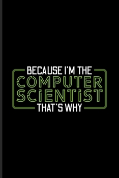 Paperback Because I'm The Computer Scientist That's Why: Funny Profession Quote Undated Planner - Weekly & Monthly No Year Pocket Calendar - Medium 6x9 Softcove Book