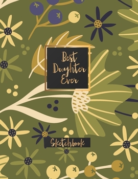 Paperback Best Daughter Ever: Blank Sketchbook, Sketch, Draw and Paint Book