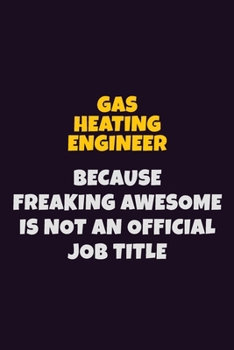 Paperback Gas Heating Engineer, Because Freaking Awesome Is Not An Official Job Title: 6X9 Career Pride Notebook Unlined 120 pages Writing Journal Book