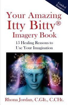 Paperback Your Amazing Itty Bitty Imagery Book: 15 Healing Reasons to Use Your Imagination Book