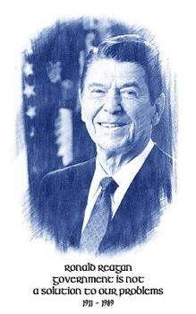 Paperback Ronald Reagan Government Is Not A Solution To Our Problems: 5x8 Journal Notebook Book
