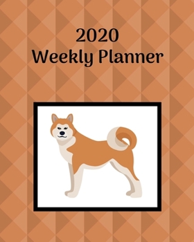 2020 Weekly Planner: Shiba Inu; January 1, 2020 - December 31, 2020; 8" x 10"