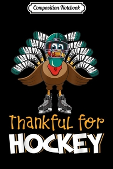 Paperback Composition Notebook: Thankful For Hockey Turkey Thanksgiving day Hockey Sport Journal/Notebook Blank Lined Ruled 6x9 100 Pages Book