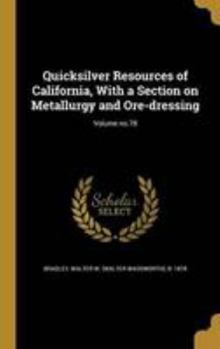 Hardcover Quicksilver Resources of California, With a Section on Metallurgy and Ore-dressing; Volume no.78 Book