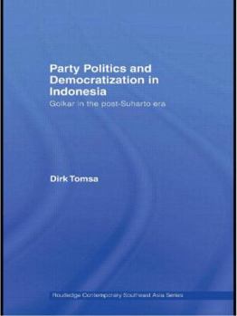 Party Politics and Democratization in Indonesia: Golkar in the Post-Suharto Era - Book  of the Routledge Contemporary Southeast Asia Series