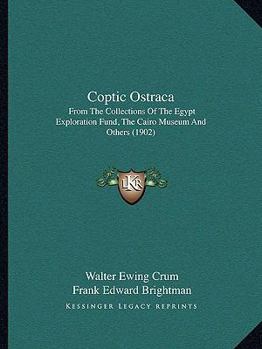 Paperback Coptic Ostraca: From The Collections Of The Egypt Exploration Fund, The Cairo Museum And Others (1902) Book