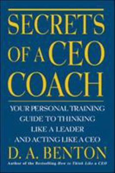 Paperback Secrets of a CEO Coach: Your Personal Training Guide to Thinking Like a Leader and Acting Like a CEO Book