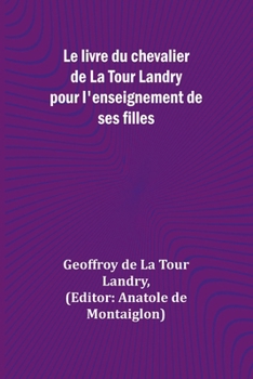Paperback Le livre du chevalier de La Tour Landry pour l'enseignement de ses filles [French] Book