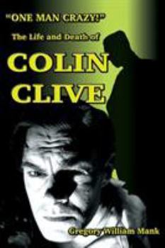 Paperback "One Man Crazy ... !" The Life and Death of Colin Clive; Hollywood's Dr. Frankenstein Book