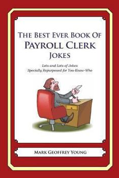The Best Ever Book of Payroll Clerk Jokes: Lots and Lots of Jokes Specially Repurposed for You-Know-Who