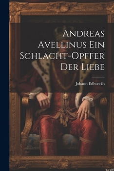 Paperback Andreas Avellinus Ein Schlacht-Opffer Der Liebe [German] Book