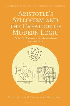 Hardcover Aristotle's Syllogism and the Creation of Modern Logic: Between Tradition and Innovation, 1820s-1930s Book