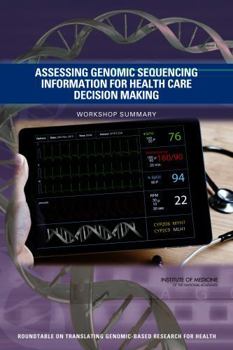 Assessing Genomic Sequencing Information for Health Care Decision Making: Workshop Summary