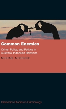 Hardcover Common Enemies: Crime, Policy and Politics in Australia-Indonesia Relations Book