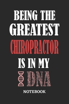 Paperback Being the Greatest Chiropractor is in my DNA Notebook: 6x9 inches - 110 ruled, lined pages - Greatest Passionate Office Job Journal Utility - Gift, Pr Book