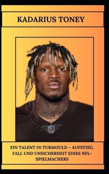 Paperback Kadarius Toney Ein Talent in Turmould - Aufstieg, Fall Und Unsicherheit Eines Nfl-Spielmachers [German] Book