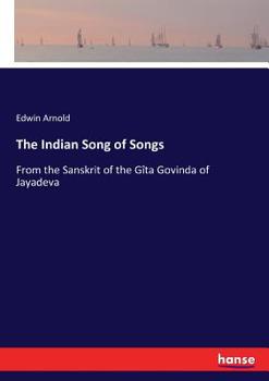 The Indian Song of Songs: From the Sanskrit of the Gîta Govinda of Jayadeva