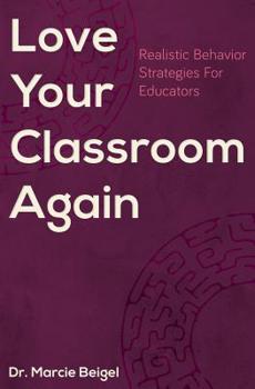 Paperback Love Your Classroom Again: Realistic Behavior Strategies for Educators Book