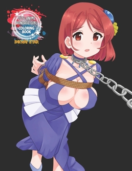 Cute Anime Bondage Girl Coloring Book: Coloring Book with Cute Kawaii Girls, Beautiful BDSM Girls, Fun Female Japanese Cartoons and Relaxing Manga Vol4 (Inkway Anime Coloring Zone)