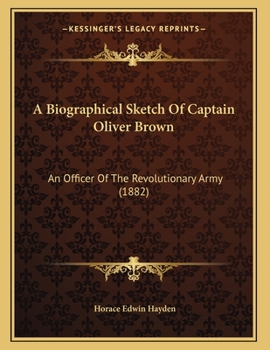 A Biographical Sketch Of Captain Oliver Brown: An Officer Of The Revolutionary Army