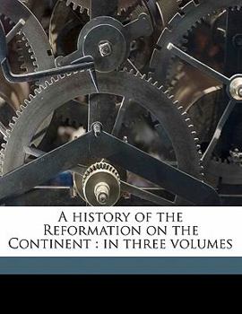 Paperback A History of the Reformation on the Continent: In Three Volumes Volume 1 Book