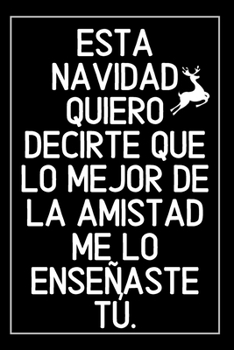 Cuaderno De Navidad Para Amigos O Amigas: Cuaderno De Notas Con Mensaje De Amistad Para Regalar En Estas Navidades (Spanish Edition)