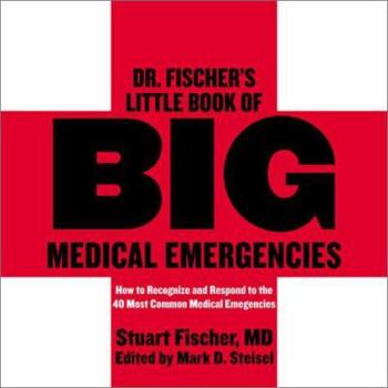 The Little Book of Big Medical Emergencies: How to Recognize and Respond to the Most Common Medical Emergencies