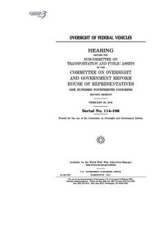 Paperback Oversight of federal vehicles: hearing before the Subcommittee on Transportation and Public Assets of the Committee on Oversight and Government Refor Book
