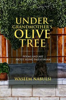 Paperback Under My Grandmother's Olive Tree: Poems and Art About Being Palestinian Book