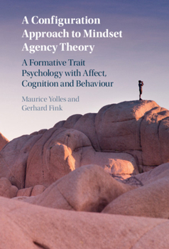 Hardcover A Configuration Approach to Mindset Agency Theory: A Formative Trait Psychology with Affect, Cognition and Behaviour Book