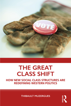 Paperback The Great Class Shift: How New Social Class Structures are Redefining Western Politics Book