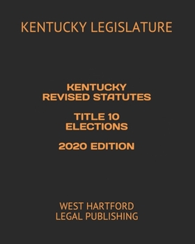 Paperback Kentucky Revised Statutes Title 10 Elections 2020 Edition: West Hartford Legal Publishing Book