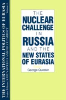 The Nuclear Challenge in Russia and the New States of Eurasia (International Politics of Eurasia)