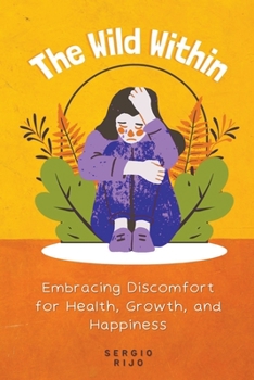 The Wild Within: Embracing Discomfort for Health, Growth, and Happiness