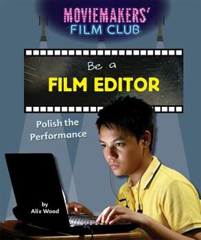 Be a Film Editor: Polish the Performance - Book  of the Moviemakers' Film Club