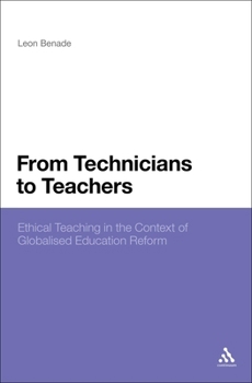 Hardcover From Technicians to Teachers: Ethical Teaching in the Context of Globalised Education Reform Book