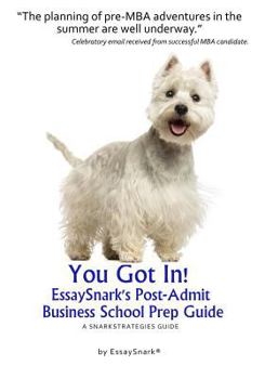 Paperback YOU GOT IN!! EssaySnark's Post-Admit Business School Prep Guide: A SnarkStrategies Guide Book