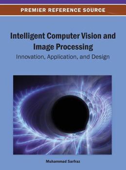 Hardcover Intelligent Computer Vision and Image Processing: Innovation, Application, and Design Book