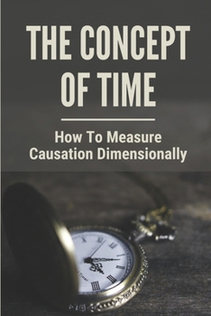 Paperback The Concept Of Time: How To Measure Causation Dimensionally: Quantum Field Theory Book