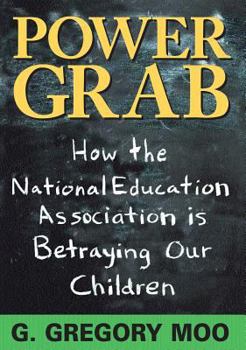 Hardcover Power Grab: How the National Education Association Is Betraying Our Children Book
