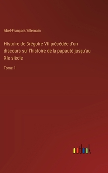 Hardcover Histoire de Grégoire VII précédée d'un discours sur l'histoire de la papauté jusqu'au XIe siècle: Tome 1 [French] Book