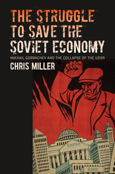 Paperback The Struggle to Save the Soviet Economy: Mikhail Gorbachev and the Collapse of the USSR Book
