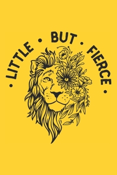 Paperback Little but Fierce: Lion Gift for Women - Lined Notebook Featuring a Lion with Flowers on a Yellow Background Book