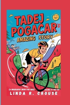 TADEJ POGACAR'S AMAZING STORY: Racing to the Top(A Biography Book for Kids)