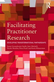 Paperback Facilitating Practitioner Research: Developing Transformational Partnerships Book