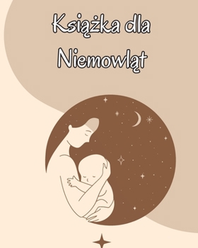 Paperback Ksi&#261;&#380;ka dla Niemowl&#281;cia: Niemowl&#281;ta i male dzieci Notatnik do &#347;ledzenia karmienia, czasu snu, stanu zdrowia i potrzebnych mat [Polish] Book