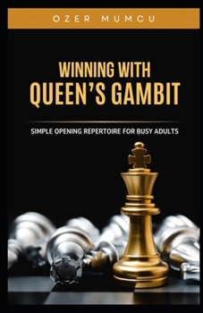 Winning With Queen's Gambit: Simple Opening Repertoire for Busy Adults