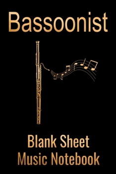 Bassoonist Blank Sheet Music Notebook: Musician Composer Gift. Pretty Music Manuscript Paper For Writing And Note Taking / Composition Books Gifts For ... Blank Sheet Music Pages - 6x9 Inches)